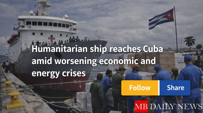 Humanitarian ship reaches Cuba amid worsening economic and energy crises