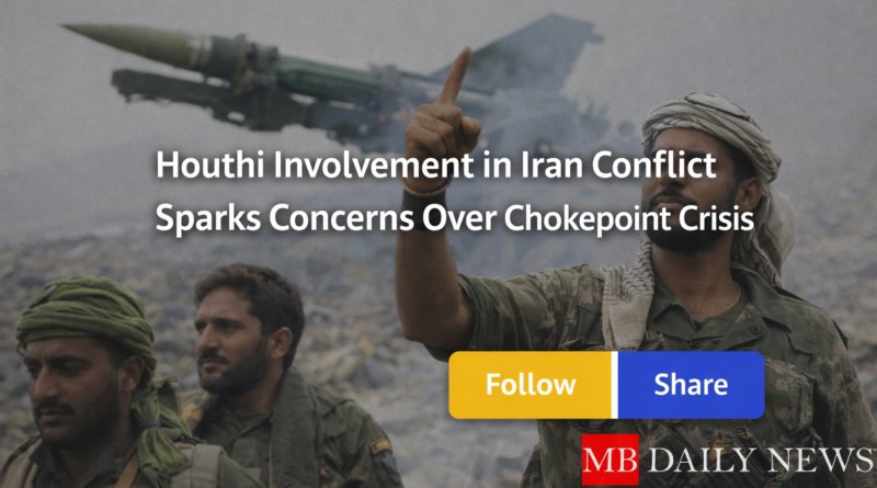 Houthi Involvement in Iran Conflict Sparks Concerns Over Chokepoint Crisis