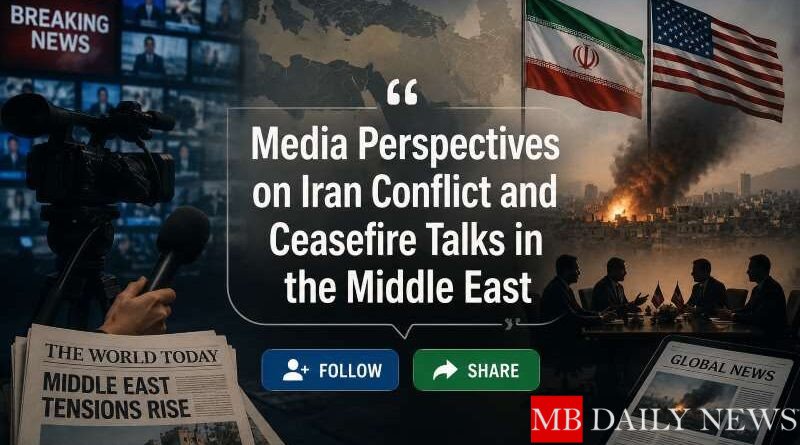 Media Perspectives on Iran Conflict and Ceasefire Talks in the Middle East